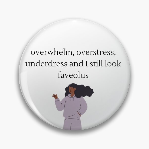 Item preview, Overwhelm. Overstress. Underdress. Still Look Fabulous designed and sold by zeroverse0.