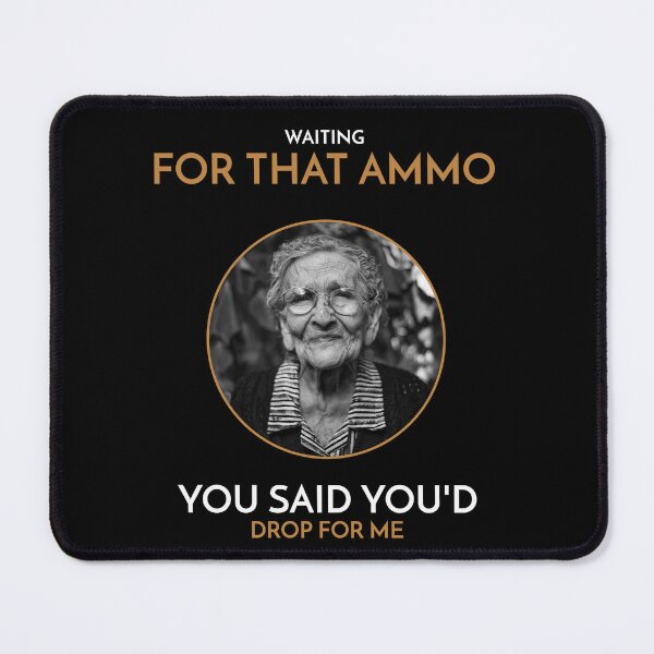 Item preview, WAITING FOR THAT AMMO YOU SAID YOU'D DROP FOR ME designed and sold by FORTNITEFILTHYBANTER.