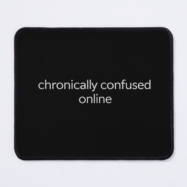 Item preview, Chronically Confused Online – Relatable Internet Humor Text Design designed and sold by AddictiveDesign.