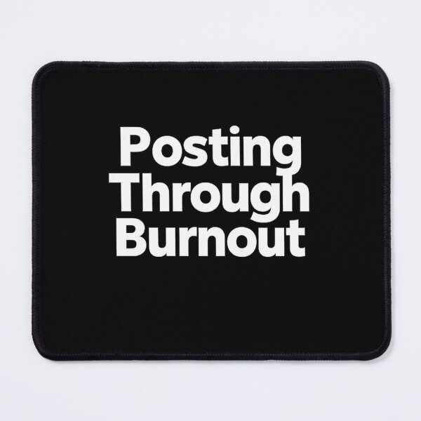 Item preview, Posting Through Burnout – Relatable Social Media Burnout Quote designed and sold by AddictiveDesign.