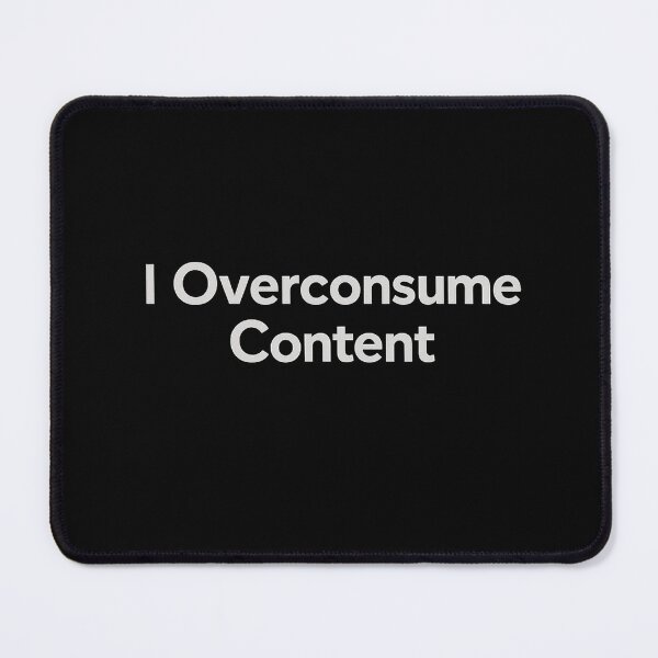 Item preview, I Overconsume Content – Digital Burnout Internet Humor designed and sold by AddictiveDesign.