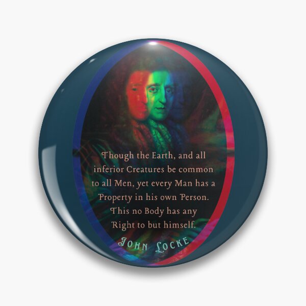 Item preview, John Locke quote: Though the Earth, and all inferior Creatures be common to all Men, yet every Man has a Property in his own Person.  designed and sold by artbleed.