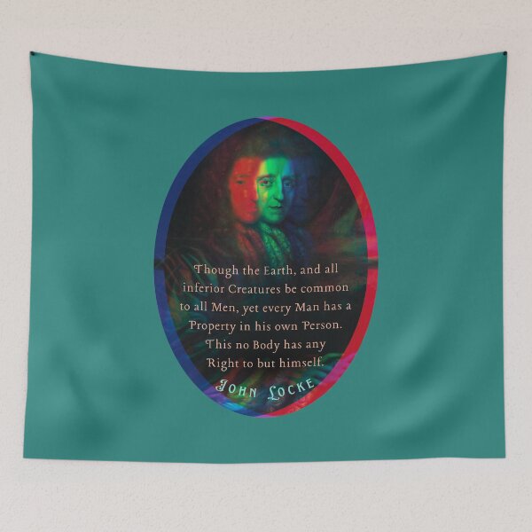 Item preview, John Locke quote: Though the Earth, and all inferior Creatures be common to all Men, yet every Man has a Property in his own Person.  designed and sold by artbleed.