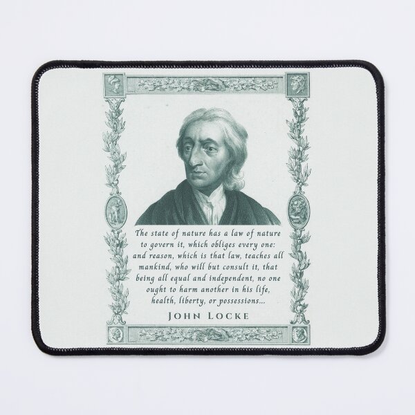 Item preview, John Locke quote: The state of nature has a law of nature to govern it, which obliges every one: and reason, which is that law, teaches all mankind, designed and sold by artbleed.
