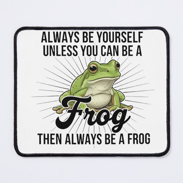 Item preview, Funny Frog Quote - Always Be Yourself Unless You Can Be A Frog designed and sold by JossDesign15.