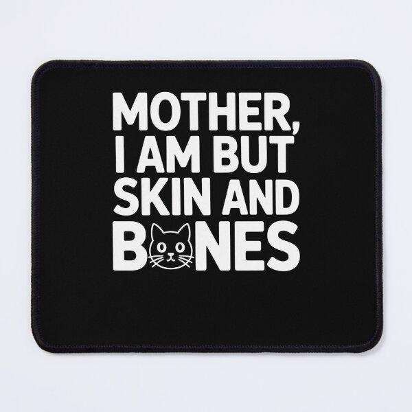 Item preview, Mother, I Am But Skin and Bones Cat Mom Cat Lover  designed and sold by Mateusz Majcherek.