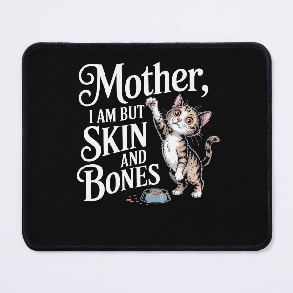 Item preview, Mother, I Am But Skin and Bones Cat Mom Cat Lover  designed and sold by Mateusz Majcherek.