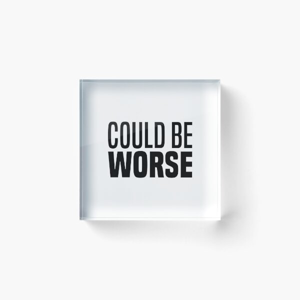 Item preview, Could Be Worse, Funny Quotes  designed and sold by Memes N Lore .