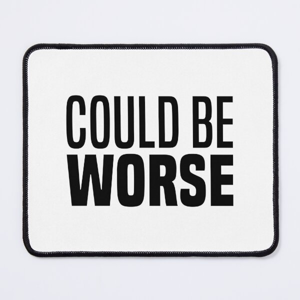 Item preview, Could Be Worse, Funny Quotes designed and sold by Memes N Lore .