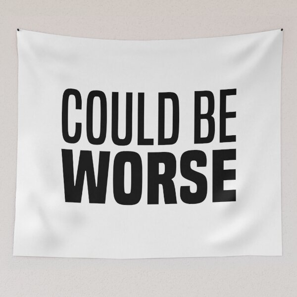 Item preview, Could Be Worse, Funny Quotes  designed and sold by Memes N Lore .