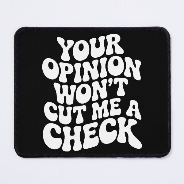 Item preview, Your Opinion Won't Cut Me A Check designed and sold by theartfulaspie.