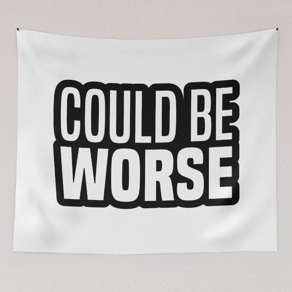 Item preview, Could Be Worse, Outline Funny Quotes  designed and sold by Memes N Lore .