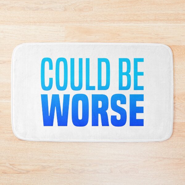 Item preview, Could Be Worse, Blue Funny Quotes  designed and sold by Memes N Lore .