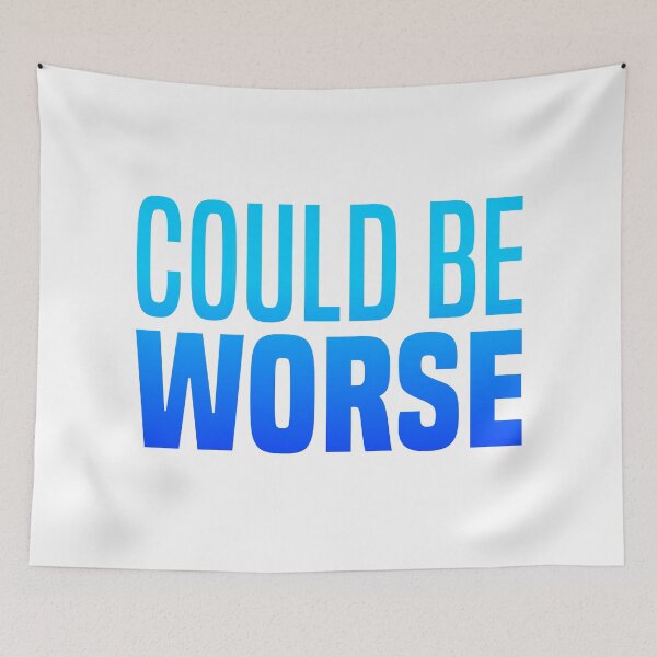 Item preview, Could Be Worse, Blue Funny Quotes  designed and sold by Memes N Lore .