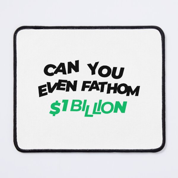 Item preview, Can You Even Fathom One Billion Dollars?  designed and sold by Leftslope.