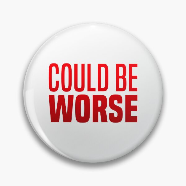Item preview, Could Be Worse, Red Funny Quotes  designed and sold by Memes N Lore .