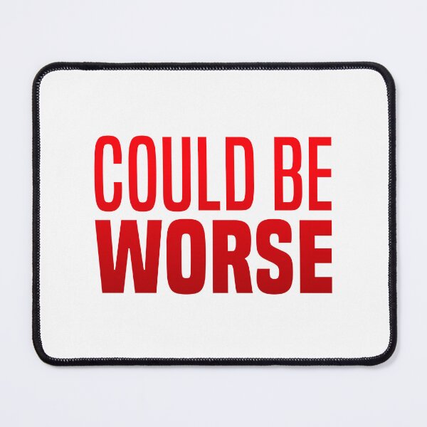 Item preview, Could Be Worse, Red Funny Quotes  designed and sold by Memes N Lore .