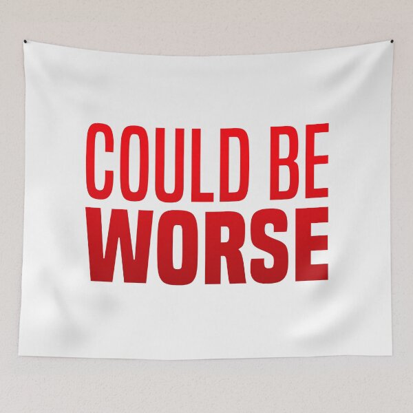 Item preview, Could Be Worse, Red Funny Quotes  designed and sold by Memes N Lore .