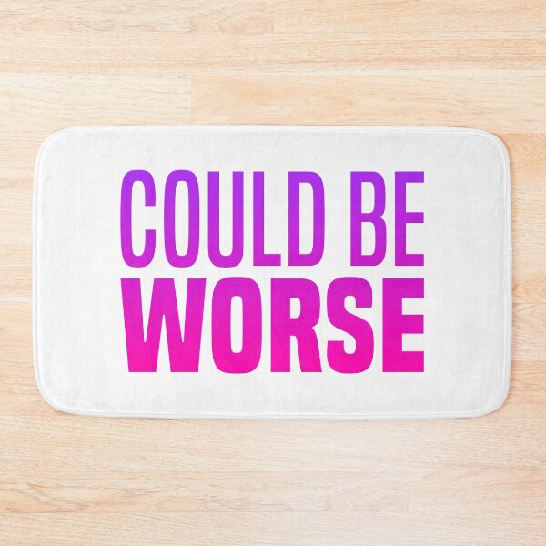 Item preview, Could Be Worse, Pink Funny Quotes  designed and sold by Memes N Lore .
