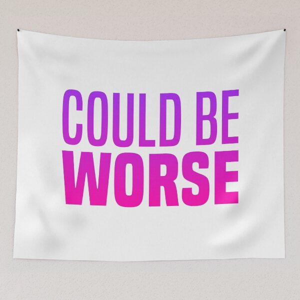 Item preview, Could Be Worse, Pink Funny Quotes  designed and sold by Memes N Lore .