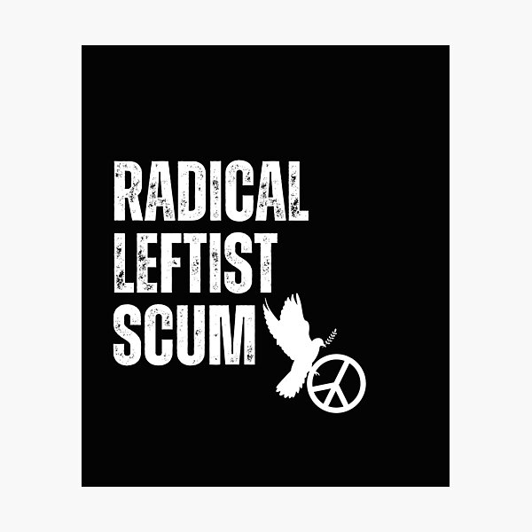 Item preview, Radical Leftist Scum Vote Blue Save Democracy Political Design designed and sold by EarthArtDesigns.