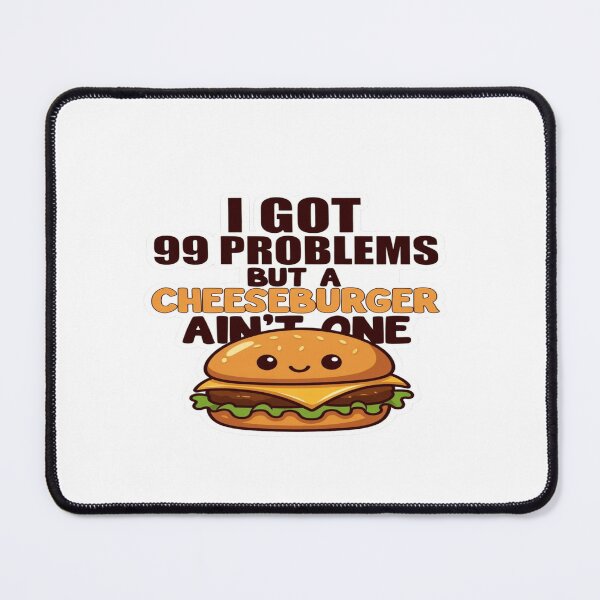 Item preview, I Got 99 Problems But a Cheeseburger Ain’t One – Funny Burger Quote T-Shirt & Sticker Design designed and sold by Sushikidsntod.