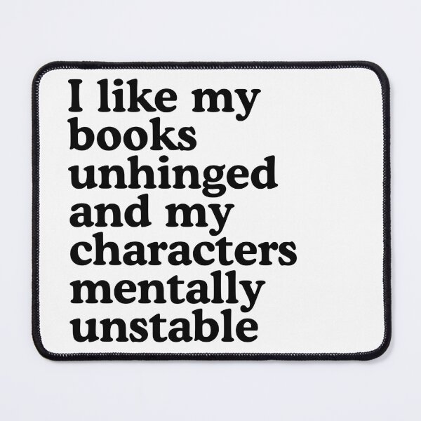 Item preview, I Like My Books Unhinged and My Characters Mentally Unstable | Bookish Quote designed and sold by sicksadlit.
