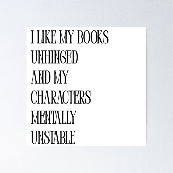 Item preview, I Like My Books Unhinged and My Characters Mentally Unstable | Bookish Quote designed and sold by sicksadlit.