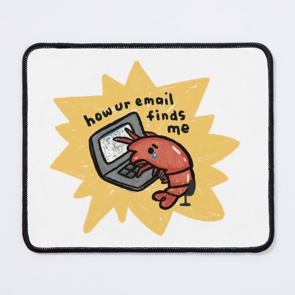 Item preview, How your email finds me shrimp Corporate Slave Work Office Job Boss Employee Work Colleague Workmate Capitalism Cute Desk Job I do not yearn for labor designed and sold by stringbbeans.