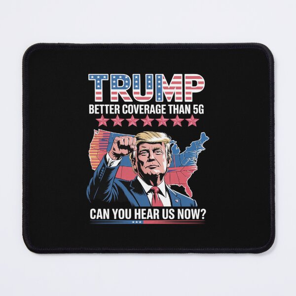 Item preview, Trump Better Coverage Than 5G Can You Hear us Now Politics designed and sold by MarkLeedsArt.