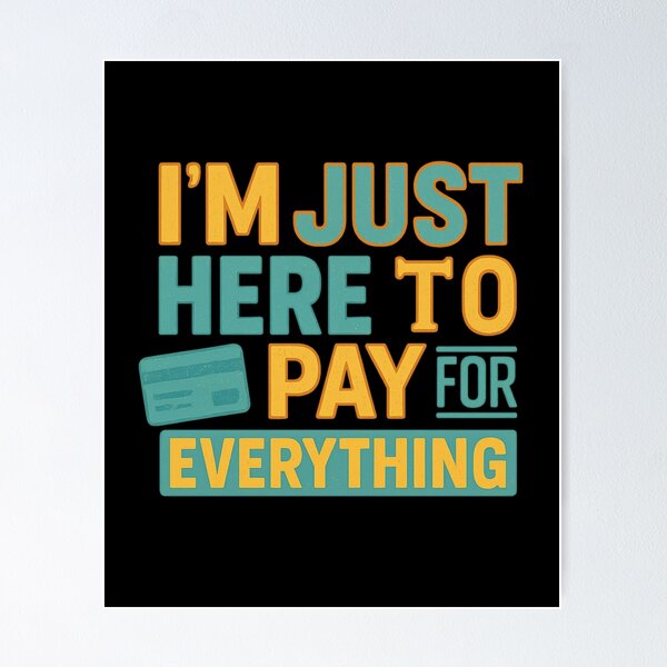 Item preview, I'm Just Here to Pay for Everything Funny Retro Quote designed and sold by flagylART.