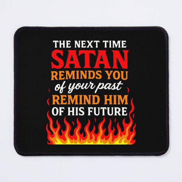 Item preview, The Next Time Satan Reminds You Of Your Past Remind Him Of His Future designed and sold by plushism.
