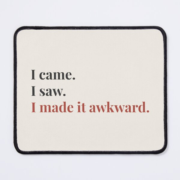 Item preview, I Came. I Saw. I Made It Awkward. designed and sold by QuirkyMint.