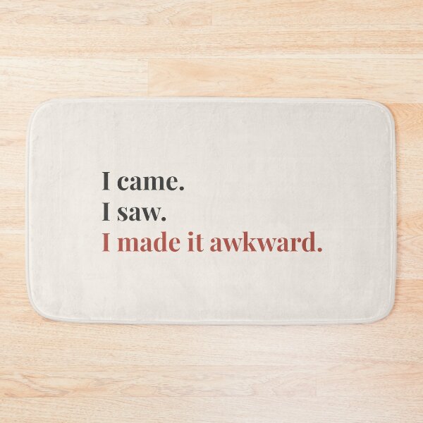 Item preview, I Came. I Saw. I Made It Awkward. designed and sold by QuirkyMint.