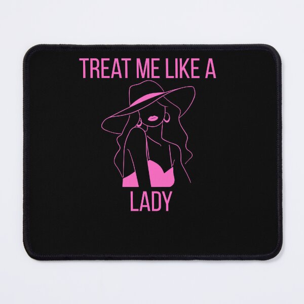 Item preview, Treat Me Like a Lady designed and sold by StaticMood.