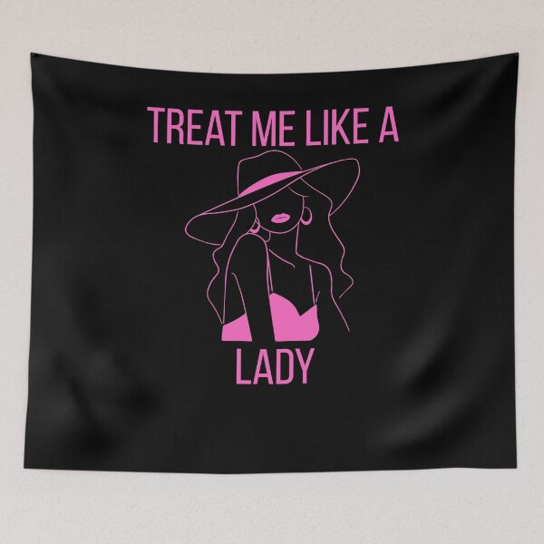 Item preview, Treat Me Like a Lady  designed and sold by StaticMood.