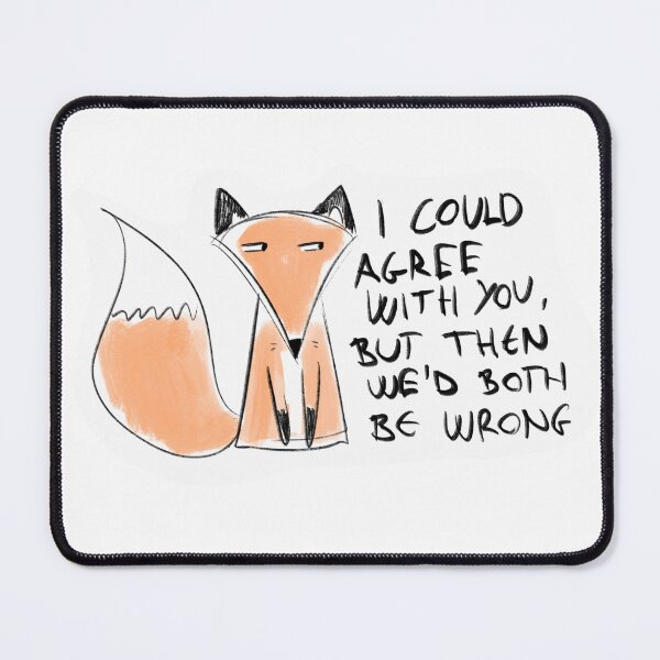 Item preview, Funny Fox Quote – “I Could Agree With You, But Then We’d Both Be Wrong” designed and sold by DesignFreakArt.
