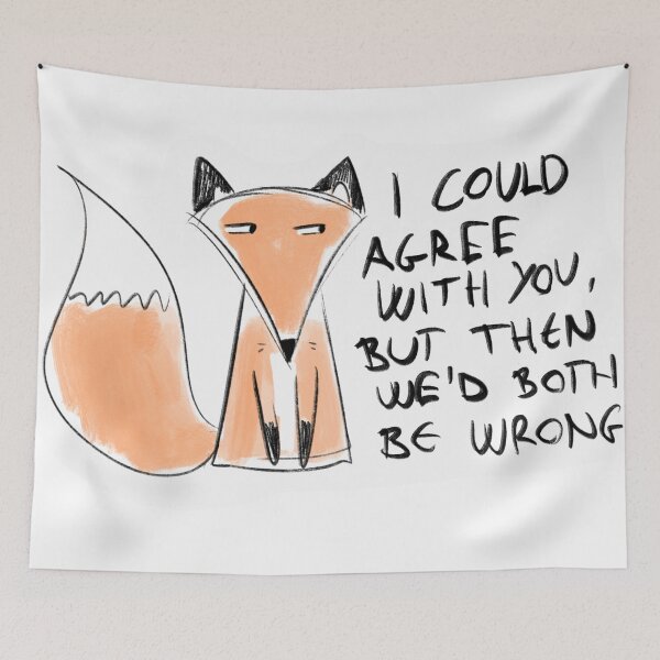 Item preview, Funny Fox Quote – “I Could Agree With You, But Then We’d Both Be Wrong” designed and sold by DesignFreakArt.