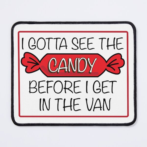 Item preview, I GOTTA SEE THE CANDY BEFORE I GET IN THE VAN designed and sold by estudio3e.