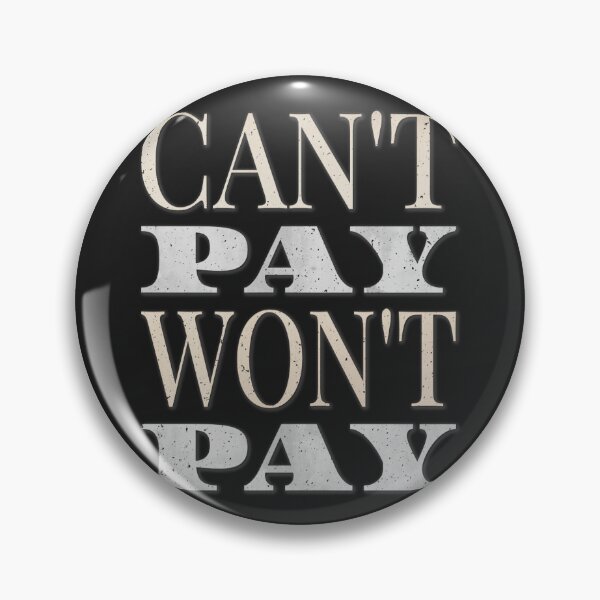 Item preview, CAN’T PAY, WON’T PAY designed and sold by RonnyMilleo.