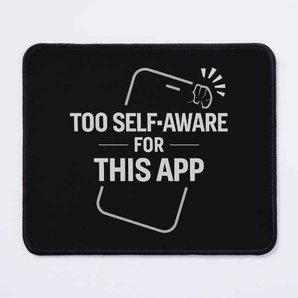 Item preview, Too Self-Aware for This App – Digital Age Humor Typography Design designed and sold by AddictiveDesign.