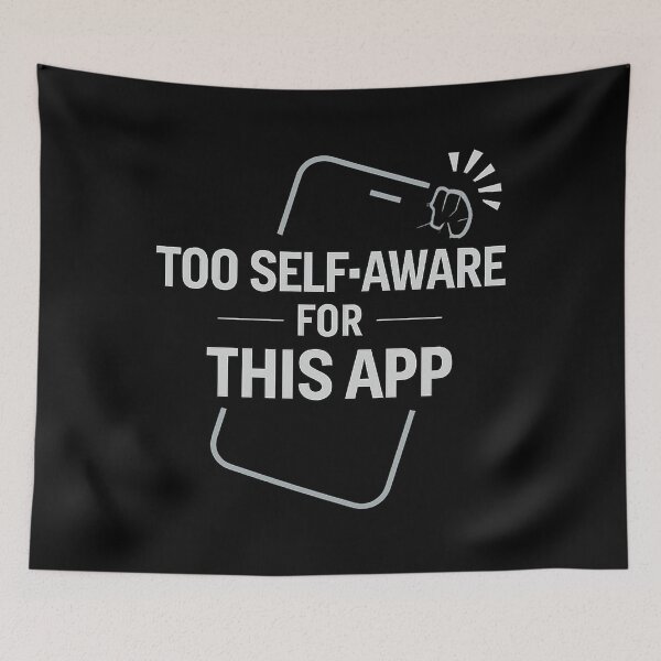 Item preview, Too Self-Aware for This App – Digital Age Humor Typography Design designed and sold by AddictiveDesign.