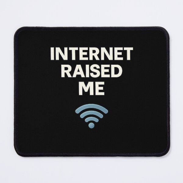 Item preview, Internet Raised Me – Digital Generation Humor Design designed and sold by AddictiveDesign.
