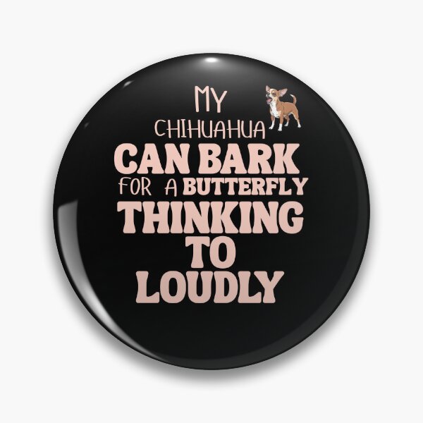 Item preview, My chihuahua can bark for a butterfly thinking to loudly designed and sold by BritishDelights.