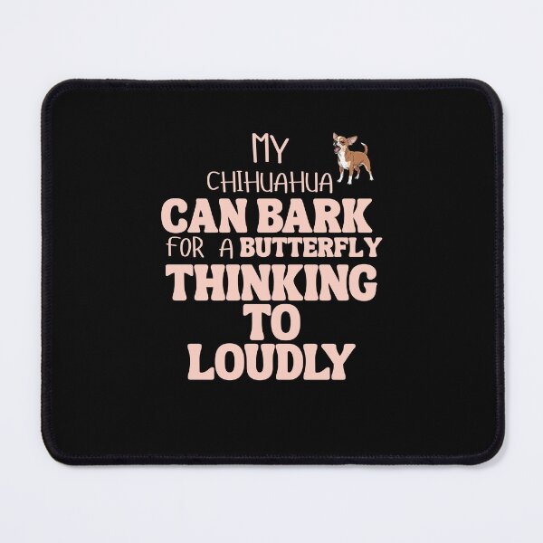 Item preview, My chihuahua can bark for a butterfly thinking to loudly designed and sold by BritishDelights.