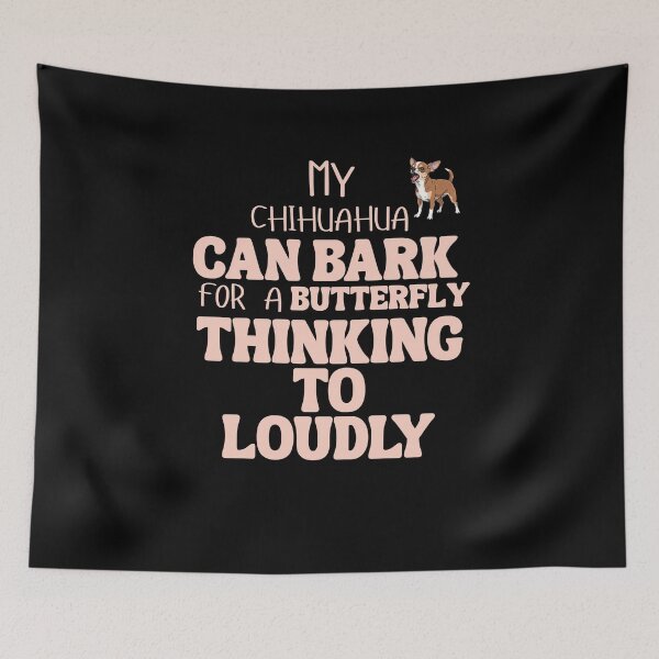 Item preview, My chihuahua can bark for a butterfly thinking to loudly designed and sold by BritishDelights.