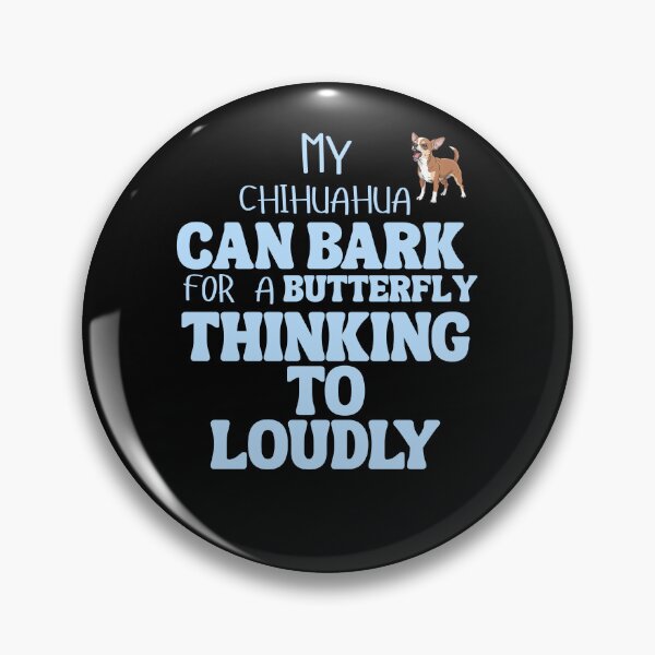 Item preview, My chihuahua can bark for a butterfly thinking to loudly designed and sold by BritishDelights.