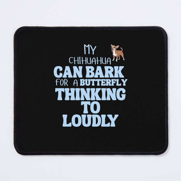 Item preview, My chihuahua can bark for a butterfly thinking to loudly designed and sold by BritishDelights.