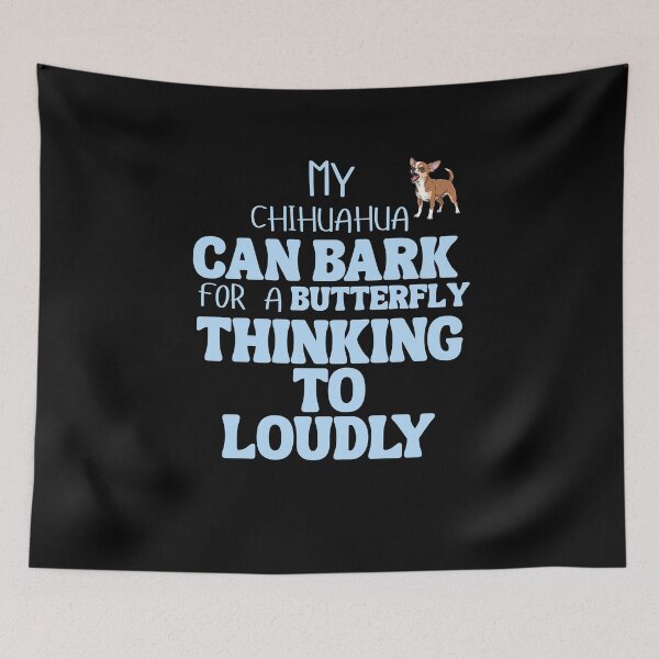 Item preview, My chihuahua can bark for a butterfly thinking to loudly designed and sold by BritishDelights.