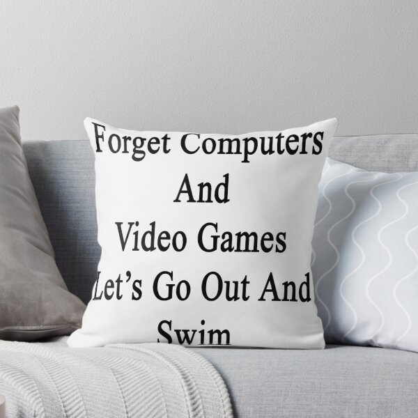 Item preview, Forget Computers And Video Games Let's Go Out And Swim  designed and sold by supernova23.